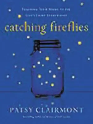 Catturare le lucciole: Insegnare al cuore a vedere la luce di Dio dappertutto - Catching Fireflies: Teaching Your Heart to See God's Light Everywhere