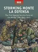Assalto al Monte La Difensa: La prima Forza di Servizio Speciale sulla Linea d'Inverno, Italia 1943 - Storming Monte La Difensa: The First Special Service Force at the Winter Line, Italy 1943