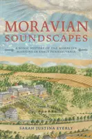 Paesaggi sonori moravi: Una storia sonora delle missioni morave nella prima Pennsylvania - Moravian Soundscapes: A Sonic History of the Moravian Missions in Early Pennsylvania