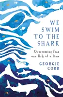 Nuotiamo verso lo squalo - Superare la paura un pesce alla volta - We Swim to the Shark - Overcoming fear one fish at a time