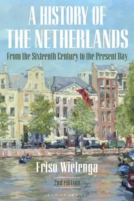 Storia dei Paesi Bassi: Dal XVI secolo a oggi - A History of the Netherlands: From the Sixteenth Century to the Present Day