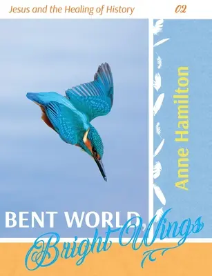 Mondo piegato, ali luminose: Gesù e la guarigione della storia 02 - Bent World, Bright Wings: Jesus and the Healing of History 02