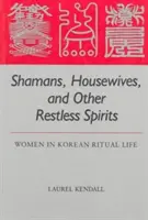 Sciamane, casalinghe e altri spiriti inquieti: Le donne nella vita rituale coreana - Shamans, Housewives, and Other Restless Spirits: Women in Korean Ritual Life