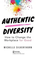 Diversità autentica: Come cambiare il posto di lavoro per il bene - Authentic Diversity: How to Change the Workplace for Good