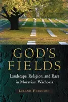 I campi di Dio: Paesaggio, religione e razza nel Wachovia moravo - God's Fields: Landscape, Religion, and Race in Moravian Wachovia