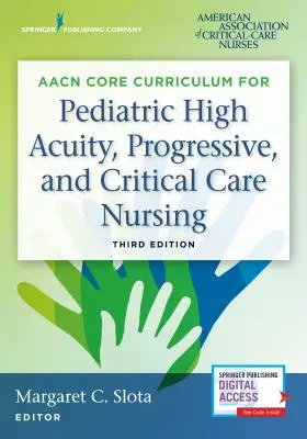 Curriculum di base dell'Aacn per l'assistenza infermieristica pediatrica ad alta acuzie, progressiva e critica - Aacn Core Curriculum for Pediatric High Acuity, Progressive, and Critical Care Nursing