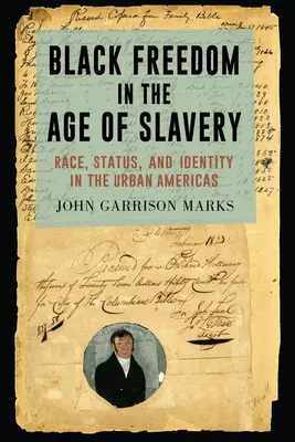 La libertà dei neri nell'epoca della schiavitù: Razza, status e identità nelle Americhe urbane - Black Freedom in the Age of Slavery: Race, Status, and Identity in the Urban Americas
