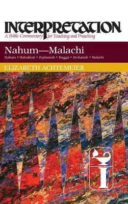 Nahum--Malachia: Interpretazione: Un commento biblico per l'insegnamento e la predicazione - Nahum--Malachi: Interpretation: A Bible Commentary for Teaching and Preaching