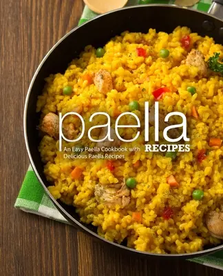 Ricette di paella: Un facile ricettario di paella con deliziose ricette di paella (2a edizione) - Paella Recipes: An Easy Paella Cookbook with Delicious Paella Recipes (2nd Edition)