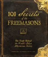 101 segreti dei massoni: La verità dietro la società più misteriosa del mondo - 101 Secrets of the Freemasons: The Truth Behind the World's Most Mysterious Society