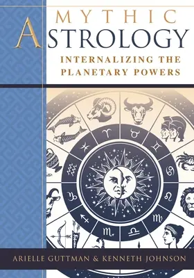 Astrologia mitica: Interiorizzare i poteri planetari - Mythic Astrology: Internalizing the Planetary Powers