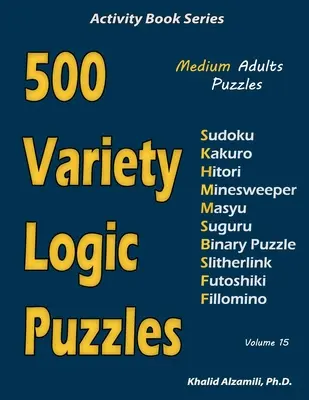 500 puzzle logici di varietà: 500 puzzle medi per adulti (Sudoku, Kakuro, Hitori, Minesweeper, Masyu, Suguru, Binary Puzzle, Slitherlink, Futoshiki, - 500 Variety Logic Puzzles: 500 Medium Adults Puzzles (Sudoku, Kakuro, Hitori, Minesweeper, Masyu, Suguru, Binary Puzzle, Slitherlink, Futoshiki,