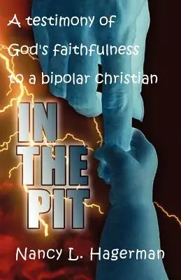 Nella fossa: Una testimonianza della fedeltà di Dio a un cristiano bipolare - In The Pit: A testimony of God's faithfulness to a bipolar Christian
