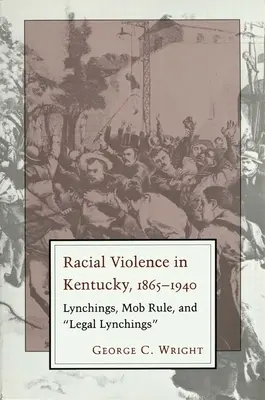 Violenza razziale in Kentucky: linciaggi, mafia e linciaggi legali - Racial Violence in Kentucky: Lynchings, Mob Rule, and Legal Lynchings