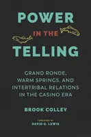 Il potere del racconto: Grand Ronde, Warm Springs e le relazioni intertribali nell'era dei casinò - Power in the Telling: Grand Ronde, Warm Springs, and Intertribal Relations in the Casino Era