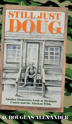 Ancora solo Doug: un altro sguardo umoristico ai tribunali del Michigan e alle terre selvagge dell'Alaska - Still Just Doug: Another Humorous Look at Michigan Courts and the Alaskan Wilds