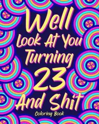Libro da colorare “Guarda come compi 23 anni” e “Merda - Well Look at You Turning 23 and Shit Coloring Book