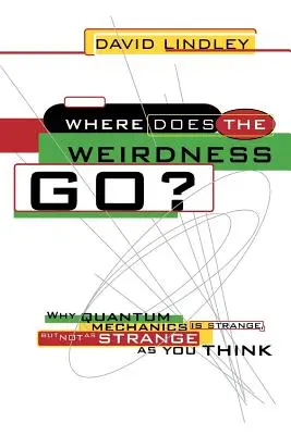 Dove va la stranezza? Perché la meccanica quantistica è strana, ma non così strana come si pensa - Where Does the Weirdness Go?: Why Quantum Mechanics Is Strange, But Not as Strange as You Think