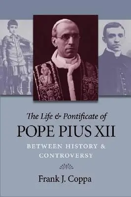 La vita e il pontificato di Pio XII: Tra storia e controversia - The Life & Pontificate of Pope Pius XII: Between History & Controversy