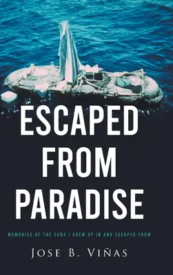 Fuggito dal paradiso: Ricordi della Cuba in cui sono cresciuto e da cui sono fuggito - Escaped from Paradise: Memories of the Cuba I Grew Up in and Escaped from
