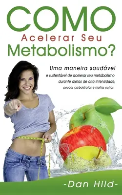 Come accelerare il metabolismo? Un metodo sicuro e sostenibile per accelerare il metabolismo durante le diete ad alta intensità e con pochi carboidrati. - Como Acelerar Seu Metabolismo?: Uma maneira saudvel e sustentvel de acelerar seu metabolismo durante dietas de alta intensidade, poucos carboidratos