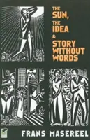 Il sole, l'idea e la storia senza parole: Tre romanzi grafici - The Sun, the Idea & Story Without Words: Three Graphic Novels