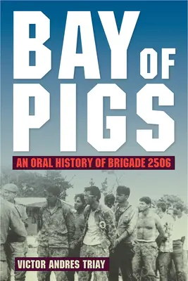 La Baia dei Porci: Una storia orale della Brigata 2506 - Bay of Pigs: An Oral History of Brigade 2506