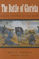 La battaglia di Glorieta: La vittoria dell'Unione nel West - The Battle of Glorieta: Union Victory in the West