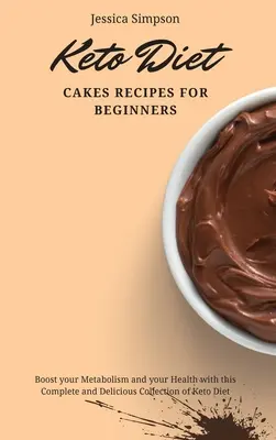 Ricette di torte per la dieta Keto per principianti: Aumenta il tuo metabolismo e la tua salute con questa raccolta completa e deliziosa di ricette per la dieta Keto. - Keto Diet Cakes Recipes for Beginners: Boost your Metabolism and your Health with this Complete and Delicious Collection of Keto Diet