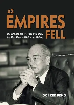 La caduta degli imperi: La vita e i tempi di Lee Hau-Shik, primo ministro delle Finanze della Malesia - As Empires Fell: The Life and Times of Lee Hau-Shik, the First Finance Minister of Malaya