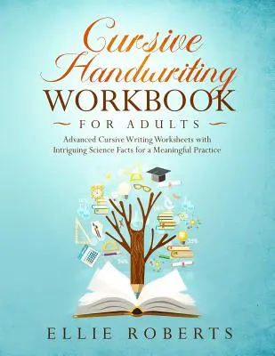 Manuale di scrittura corsiva per adulti: Fogli di lavoro avanzati per la scrittura corsiva con interessanti fatti scientifici per una pratica significativa - Cursive Handwriting Workbook for Adults: Advanced Cursive Writing Worksheets with Intriguing Science Facts for a Meaningful Practice