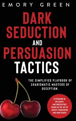 Seduzione oscura e tattiche di persuasione: Il manuale semplificato dei maestri dell'inganno carismatico. Sfruttare il QI, l'influenza e il fascino irresistibile i - Dark Seduction and Persuasion Tactics: The Simplified Playbook of Charismatic Masters of Deception. Leveraging IQ, Influence, and Irresistible Charm i