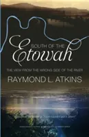 A sud dell'Etowah: La vista dalla parte sbagliata del fiume - South of the Etowah: The View from the Wrong Side of the River