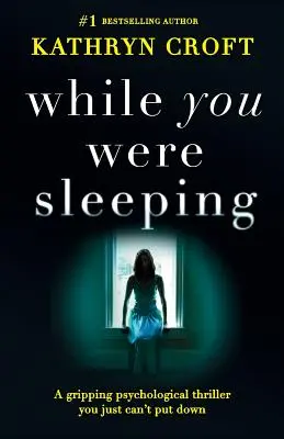 Mentre dormivi: Un avvincente thriller psicologico che non riuscirete a mettere giù - While You Were Sleeping: A gripping psychological thriller you just can't put down