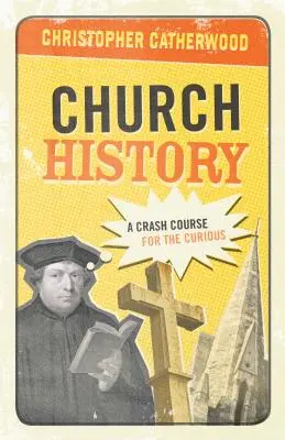 Storia della Chiesa: Un corso accelerato per i curiosi - Church History: A Crash Course for the Curious