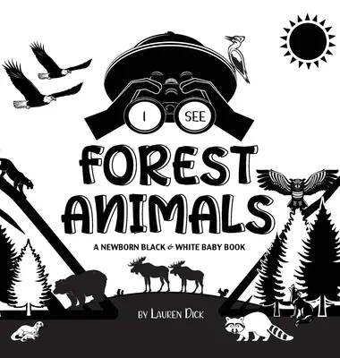 Vedo gli animali della foresta: Un libro per neonati in bianco e nero (disegni e motivi ad alto contrasto) (Orso, Alce, Cervo, Puma, Lupo, Volpe, Castoro, Sku - I See Forest Animals: A Newborn Black & White Baby Book (High-Contrast Design & Patterns) (Bear, Moose, Deer, Cougar, Wolf, Fox, Beaver, Sku