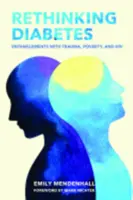 Ripensare il diabete: Legami con il trauma, la povertà e l'HIV - Rethinking Diabetes: Entanglements with Trauma, Poverty, and HIV