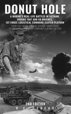 Donut Hole: A Marine's Real-Life Battles in Vietnam During 1967 and 68 Marines, 1st Force Logistical Command Clutch Platoon (Il buco della ciambella: le battaglie di vita reale di un marine in Vietnam durante il 1967 e il 68) - Donut Hole: A Marine's Real-Life Battles in Vietnam During 1967 and 68 Marines, 1st Force Logistical Command Clutch Platoon