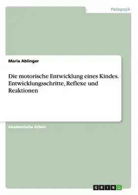 Lo sviluppo motorio dei bambini. Criteri di sviluppo, riflessi e reazioni - Die motorische Entwicklung eines Kindes. Entwicklungsschritte, Reflexe und Reaktionen