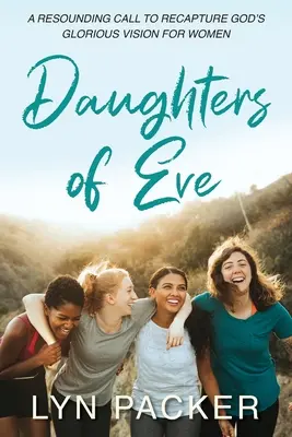Figlie di Eva: Un appello clamoroso a riconquistare la gloriosa visione di Dio per le donne - Daughters Of Eve: A resounding call to recapture God's glorious vision for women