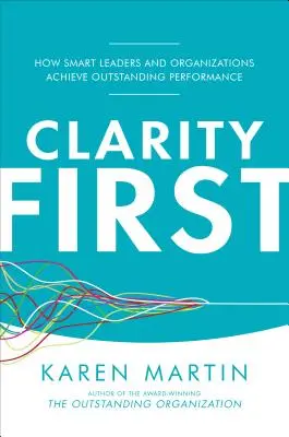La chiarezza prima di tutto: come i leader e le organizzazioni intelligenti raggiungono prestazioni eccezionali - Clarity First: How Smart Leaders and Organizations Achieve Outstanding Performance