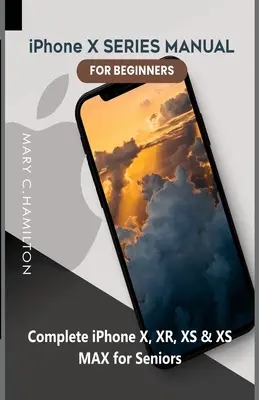 iPhone X SERIES MANUALE PER PRINCIPIANTI: Guida completa per iPhone X, XR, XS e XS MAX per gli anziani - iPhone X SERIES MANUAL FOR BEGINNERS: Complete iPhone X, XR, XS & XS MAX for Seniors