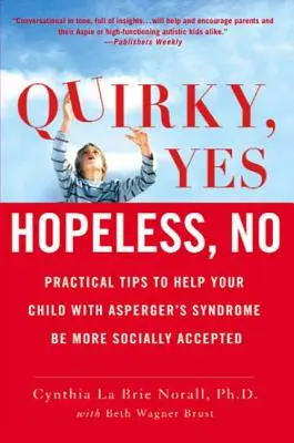 Stravagante, sì - senza speranza, no: consigli pratici per aiutare il vostro bambino con sindrome di Asperger a essere più accettato socialmente - Quirky, Yes---Hopeless, No: Practical Tips to Help Your Child with Asperger's Syndrome Be More Socially Accepted