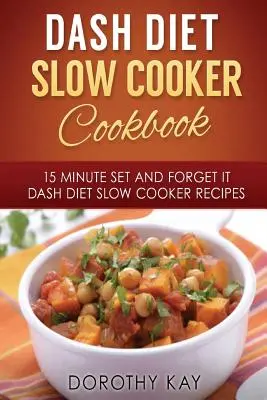 Ricettario della dieta DASH a cottura lenta: 15 minuti per preparare e dimenticare la dieta DASH a cottura lenta - DASH Diet Slow Cooker Cookbook: 15 Minute Set and Forget It DASH Diet Slow Cooke