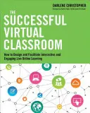 La classe virtuale di successo: Come progettare e facilitare l'apprendimento interattivo e coinvolgente in diretta online - The Successful Virtual Classroom: How to Design and Facilitate Interactive and Engaging Live Online Learning