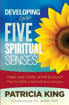 Sviluppare i cinque sensi spirituali: Vedere, sentire, odorare, gustare e percepire il mondo invisibile che vi circonda - Developing Your Five Spiritual Senses: See, Hear, Smell, Taste & Feel the Invisible World Around You