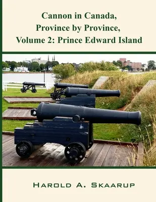 Cannoni in Canada, Provincia per Provincia, Volume 2: Isola del Principe Edoardo - Cannon in Canada, Province by Province, Volume 2: Prince Edward Island