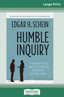 Indagine umile: L'arte gentile di chiedere invece di dire (edizione a stampa grande 16pt) - Humble Inquiry: The Gentle Art of Asking Instead of Telling (16pt Large Print Edition)