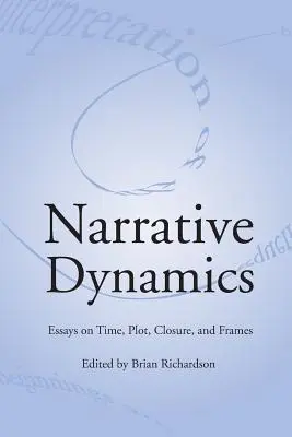 Dinamiche narrative: Saggi su tempo, trama, chiusura e cornice - Narrative Dynamics: Essays on Time, Plot, Closure, and Frame