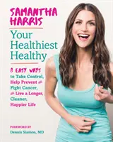 La tua salute più sana: 8 modi semplici per prendere il controllo, aiutare a prevenire e combattere il cancro e vivere una vita più lunga, pulita e felice - Your Healthiest Healthy: 8 Easy Ways to Take Control, Help Prevent and Fight Cancer, and Live a Longer, Cleaner, Happier Life